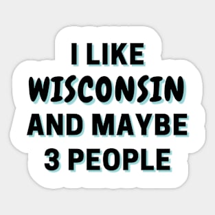 I Like Wisconsin And Maybe 3 People Sticker